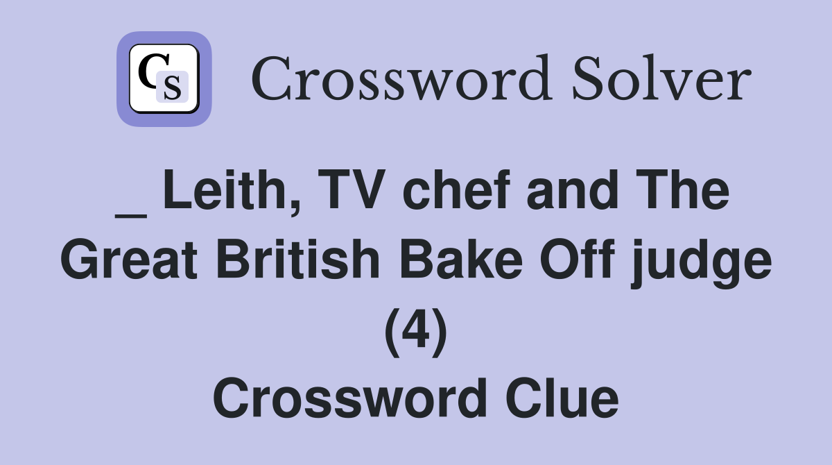 _ Leith, TV chef and The Great British Bake Off judge (4) Crossword Clue