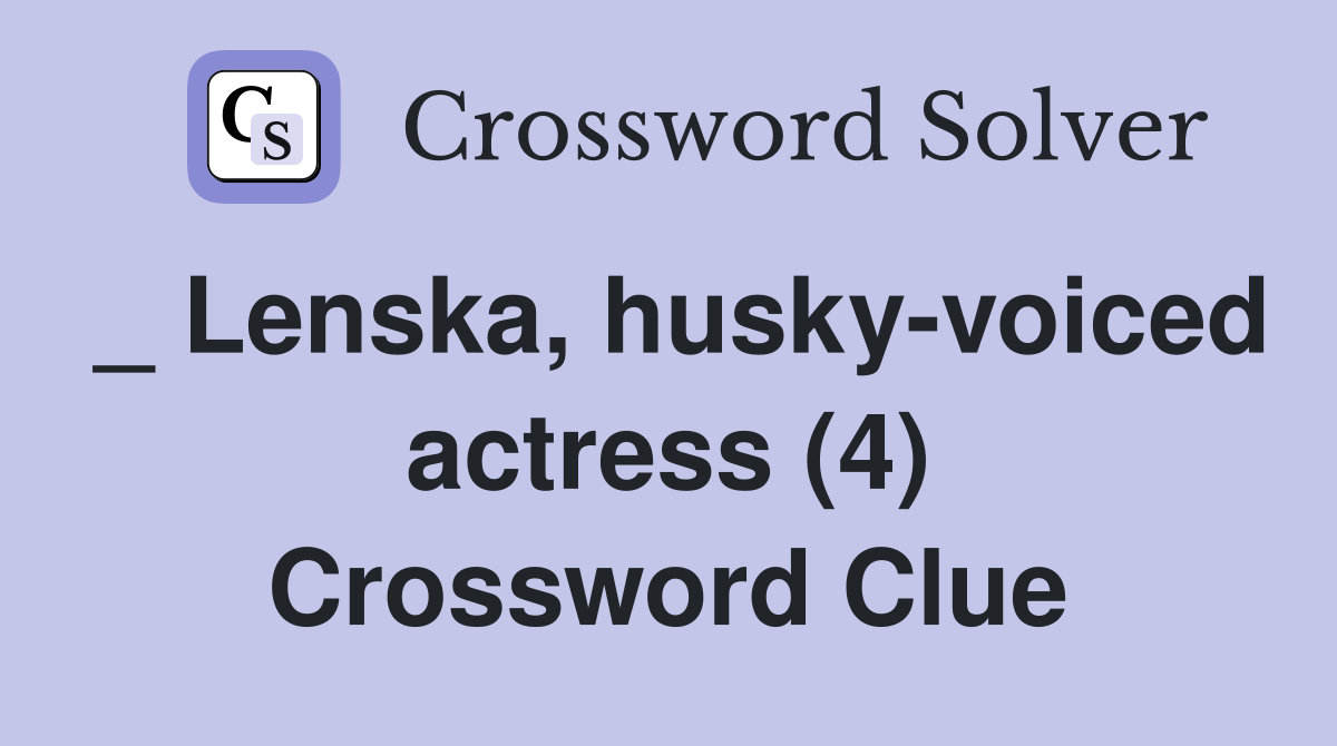 _ Lenska, husky-voiced actress (4) Crossword Clue