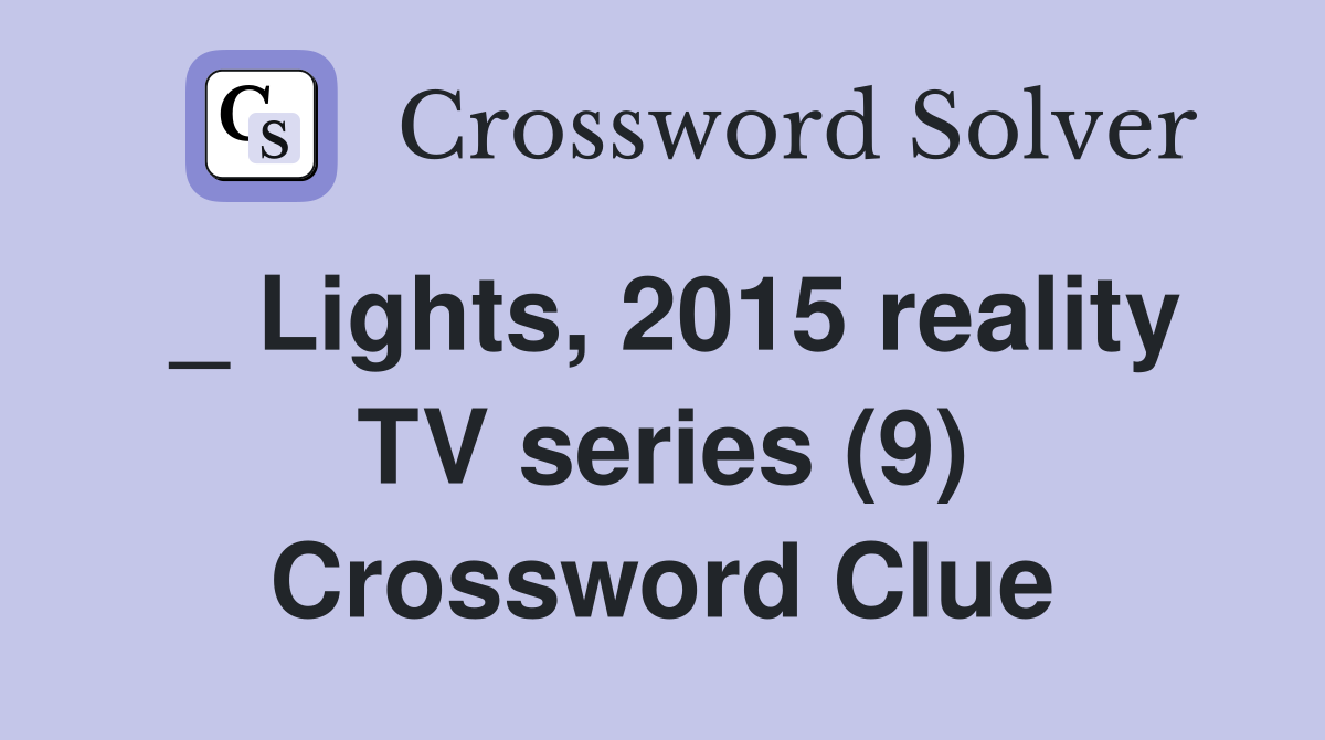 _ Lights, 2015 reality TV series (9) Crossword Clue