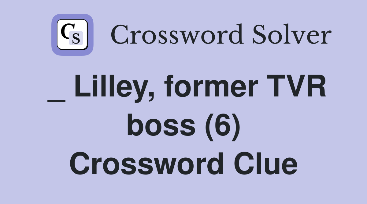 _ Lilley, former TVR boss (6) Crossword Clue
