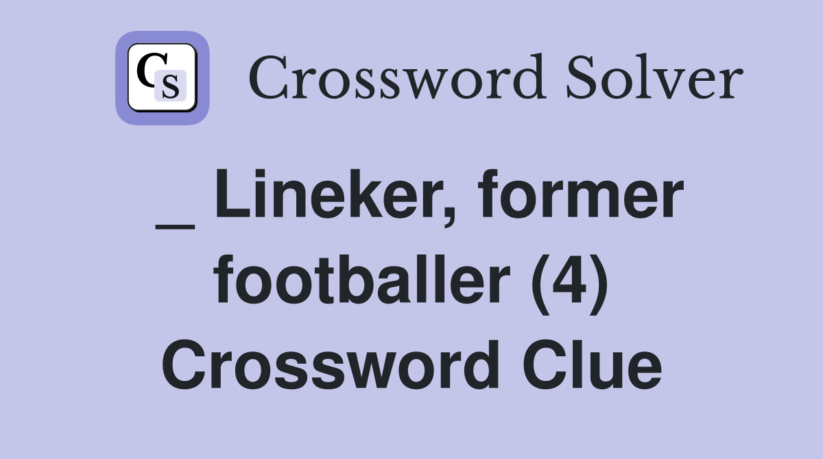 _ Lineker, former footballer (4) Crossword Clue