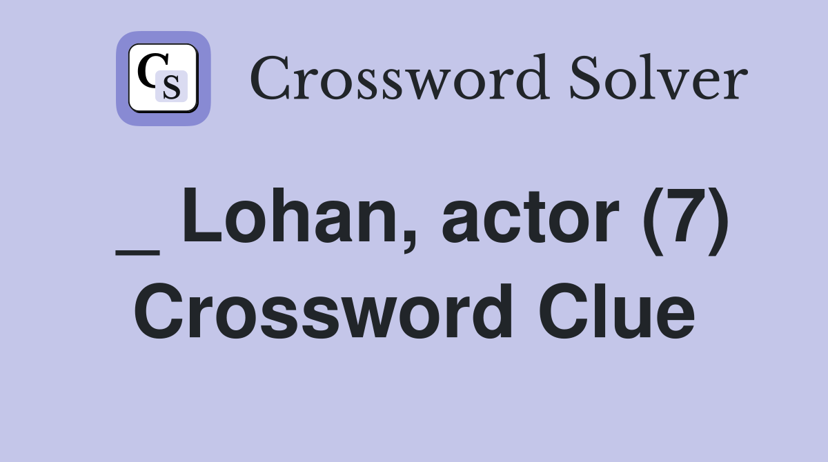 _ Lohan, actor (7) Crossword Clue