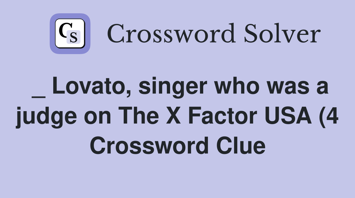 Lovato singer who was a judge on The X Factor USA (4) Crossword Lovato singer who was a judge on The X Factor USA (4) Crossword