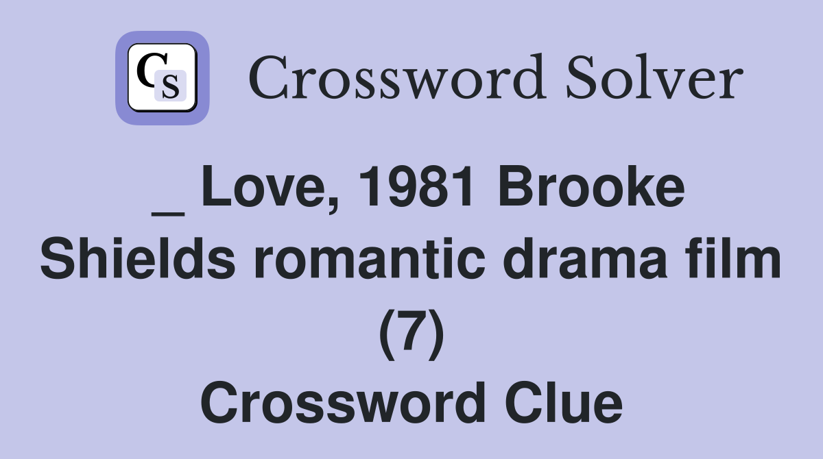 _ Love, 1981 Brooke Shields romantic drama film (7) Crossword Clue