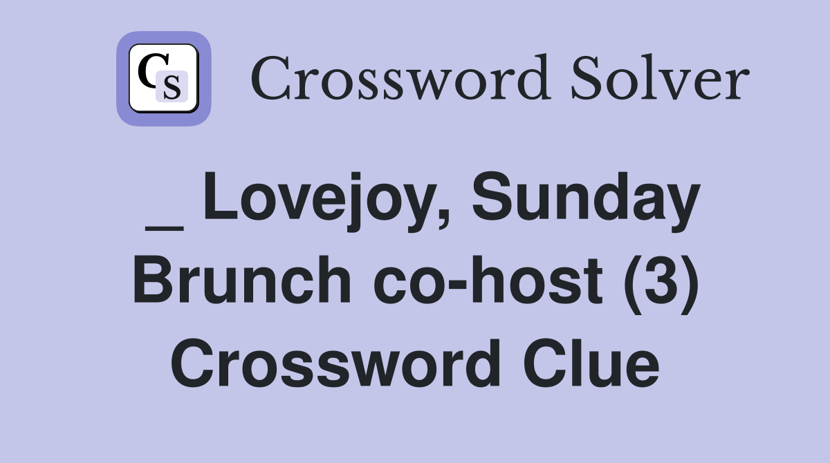 _ Lovejoy, Sunday Brunch co-host (3) Crossword Clue