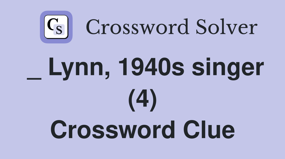_ Lynn, 1940s singer (4) Crossword Clue