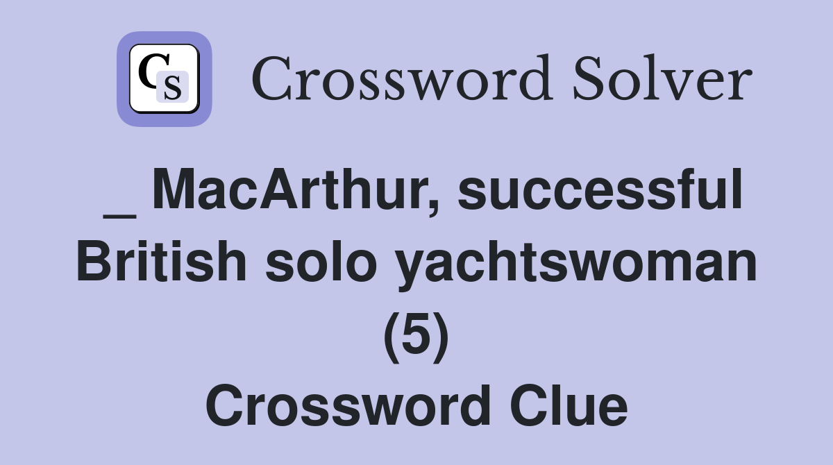 _ MacArthur, successful British solo yachtswoman (5) Crossword Clue
