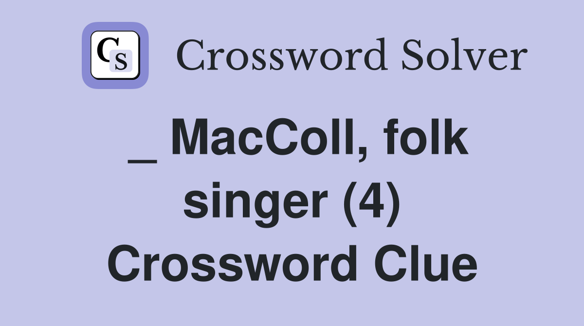 _ MacColl, folk singer (4) Crossword Clue