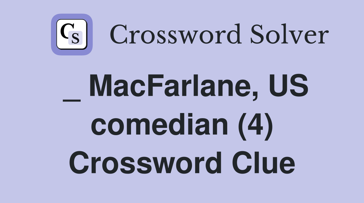 _ MacFarlane, US comedian (4) Crossword Clue