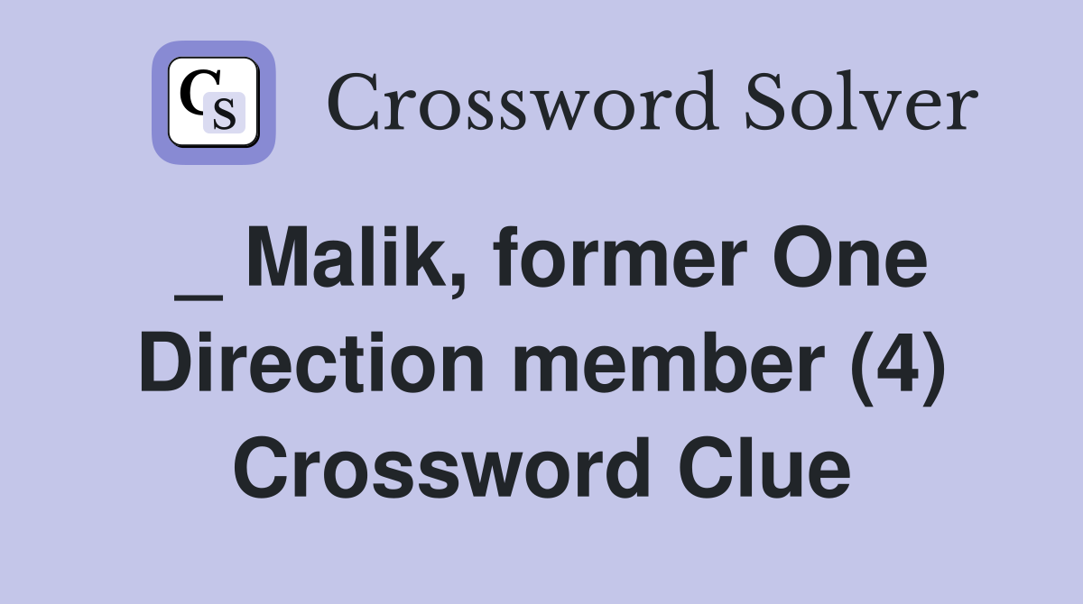 _ Malik, former One Direction member (4) Crossword Clue