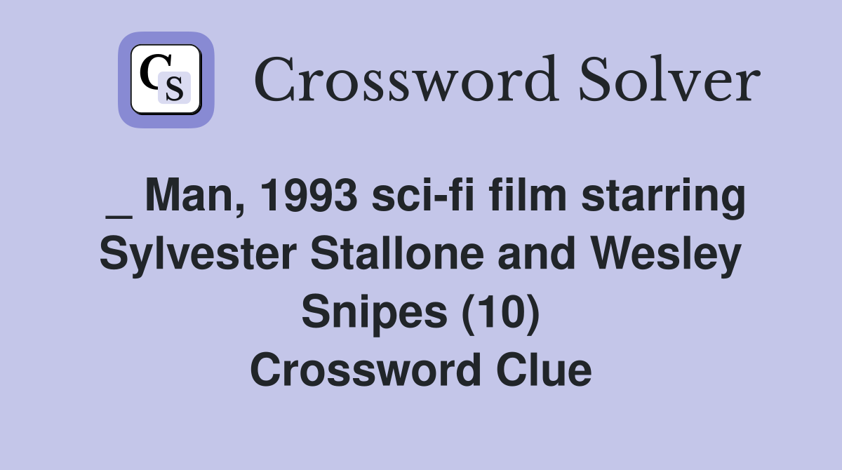 _ Man, 1993 sci-fi film starring Sylvester Stallone and Wesley Snipes (10) Crossword Clue