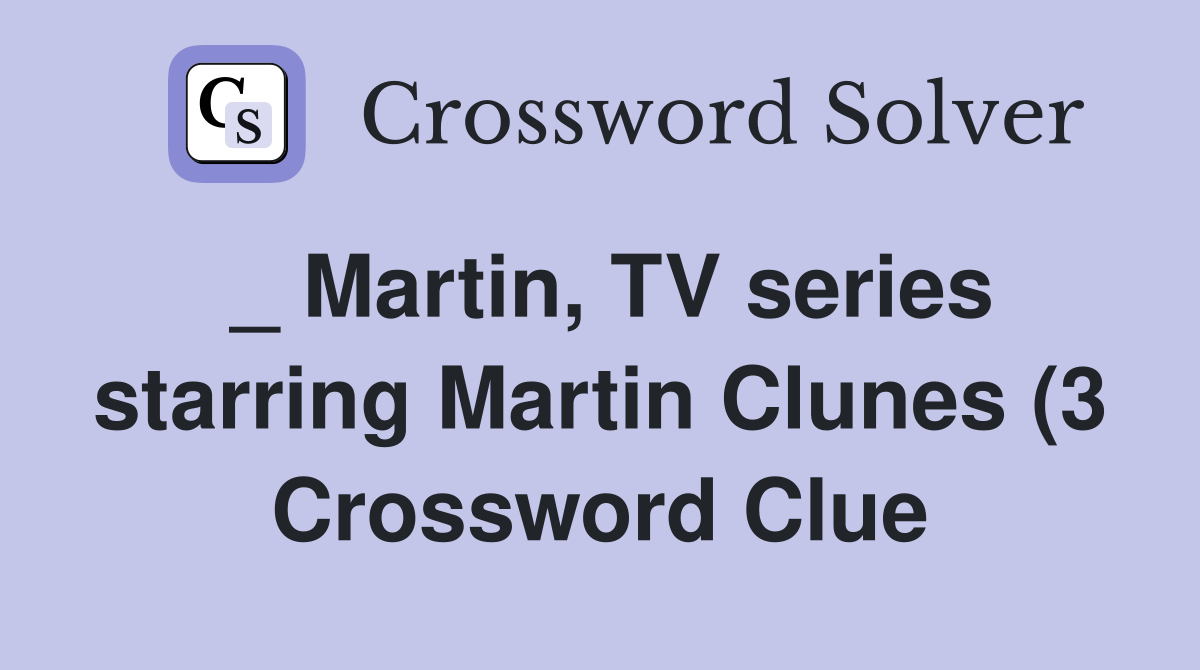 Martin TV series starring Martin Clunes (3) Crossword Clue Answers Martin TV series starring Martin Clunes (3) Crossword Clue Answers
