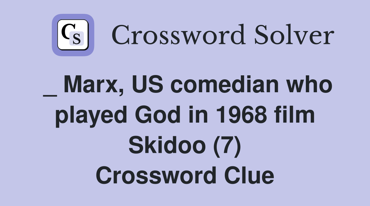 _ Marx, US comedian who played God in 1968 film Skidoo (7) Crossword Clue