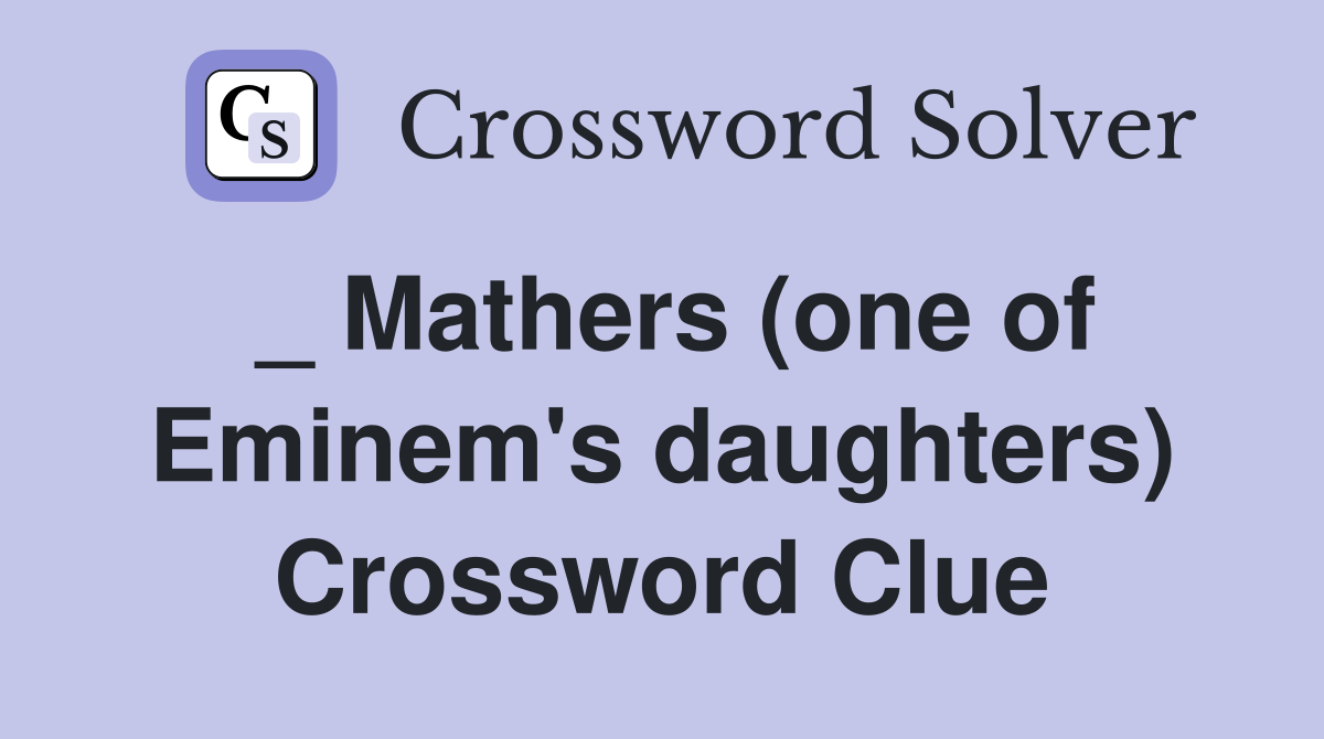 _ Mathers (one of Eminem's daughters) Crossword Clue