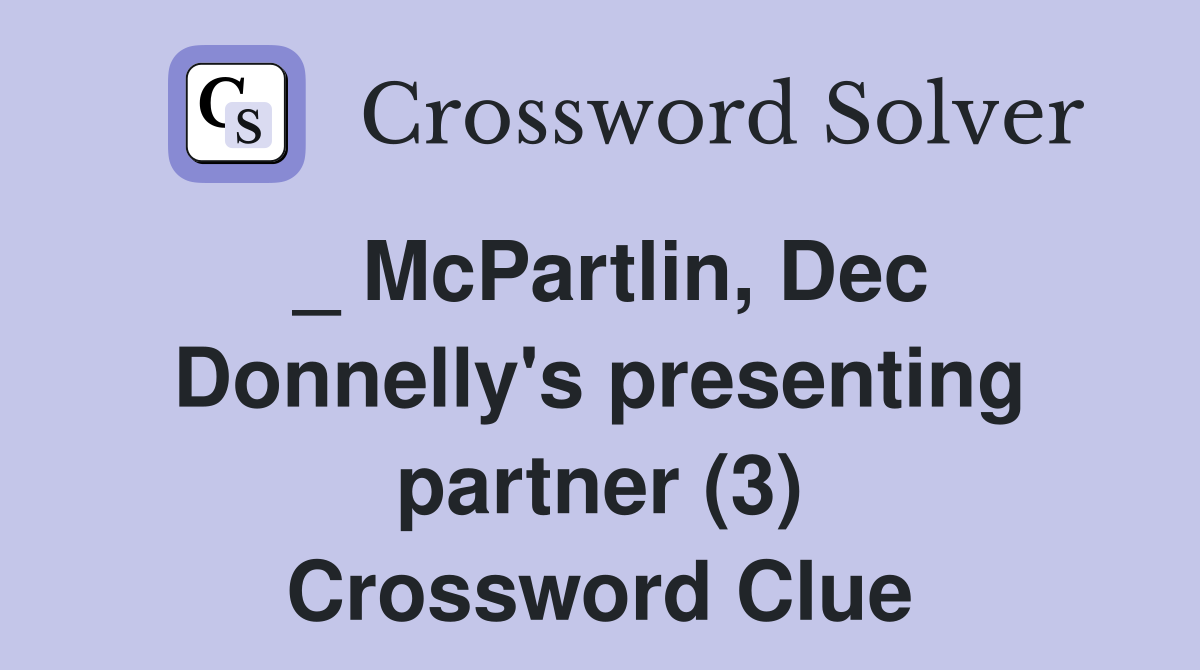 _ McPartlin, Dec Donnelly's presenting partner (3) Crossword Clue