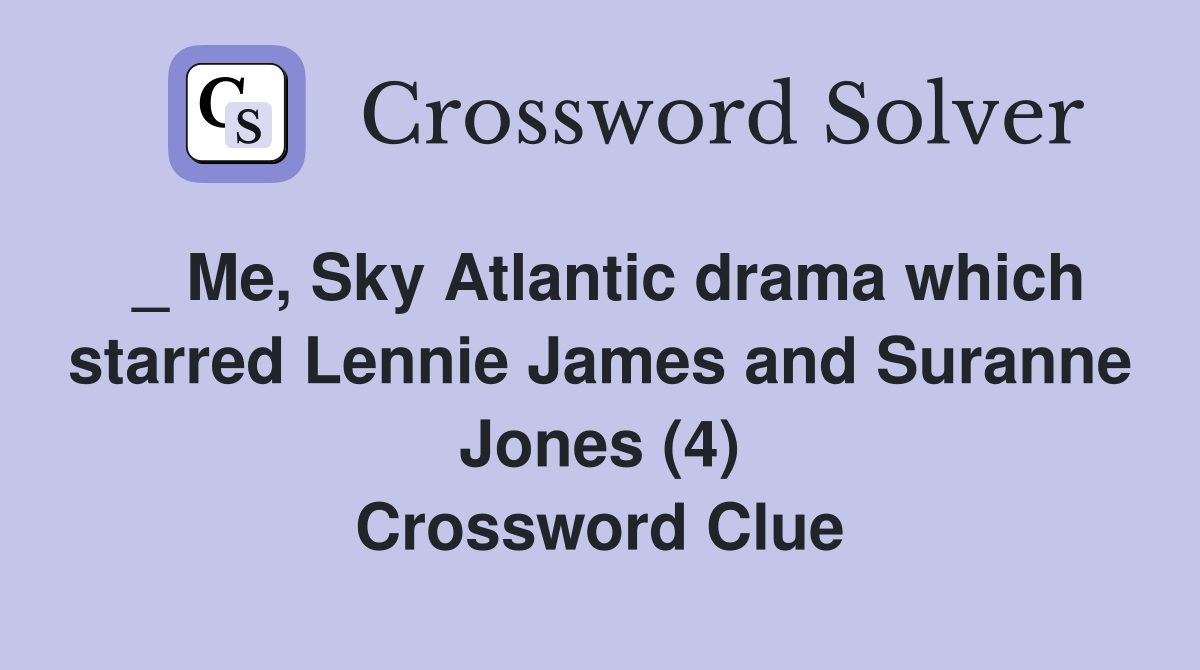 _ Me, Sky Atlantic drama which starred Lennie James and Suranne Jones (4) Crossword Clue