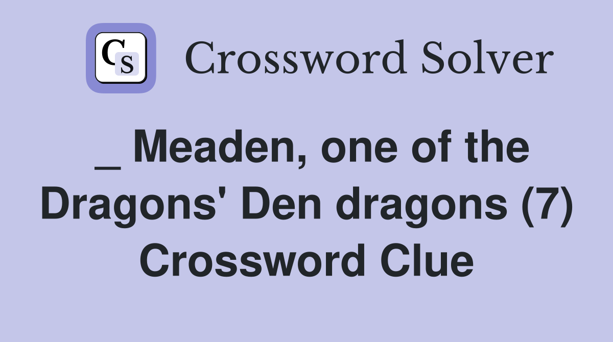 _ Meaden, one of the Dragons' Den dragons (7) Crossword Clue