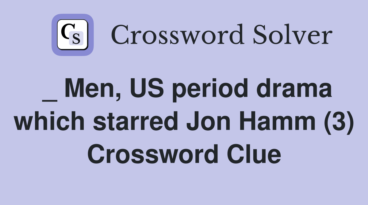 _ Men, US period drama which starred Jon Hamm (3) Crossword Clue