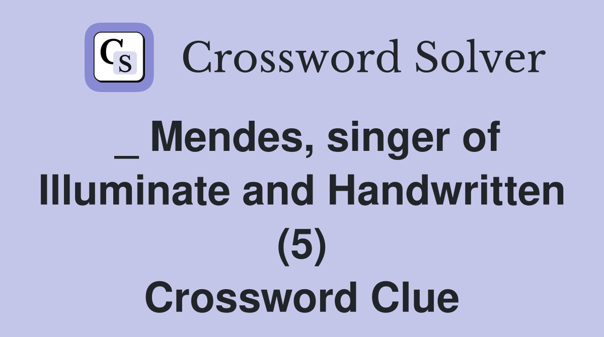 _ Mendes, singer of Illuminate and Handwritten (5) Crossword Clue