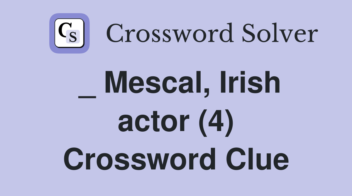 _ Mescal, Irish actor (4) Crossword Clue