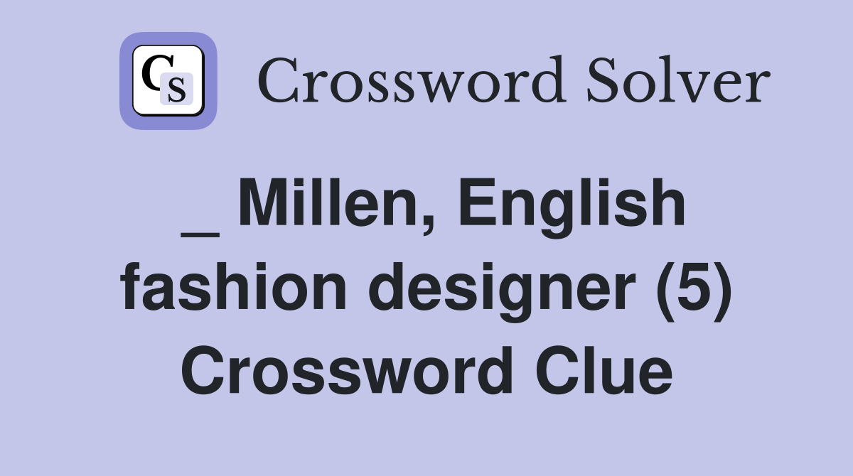 _ Millen, English fashion designer (5) Crossword Clue