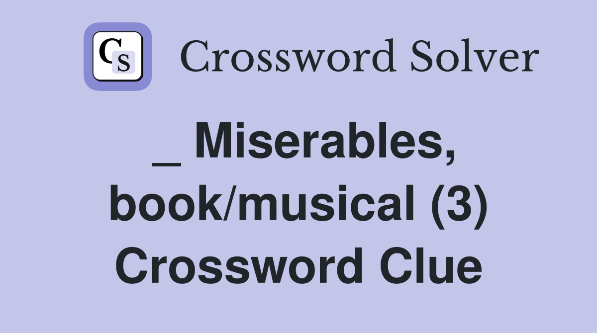 _ Miserables, book/musical (3) Crossword Clue