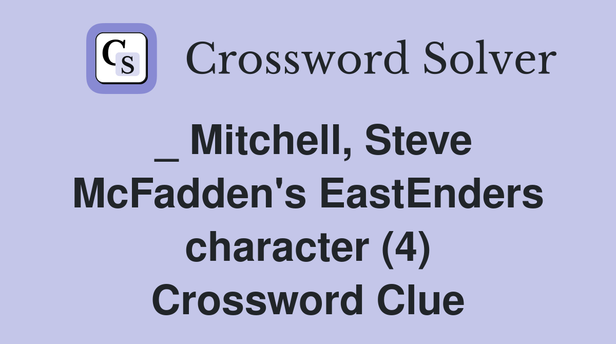 _ Mitchell, Steve McFadden's EastEnders character (4) Crossword Clue