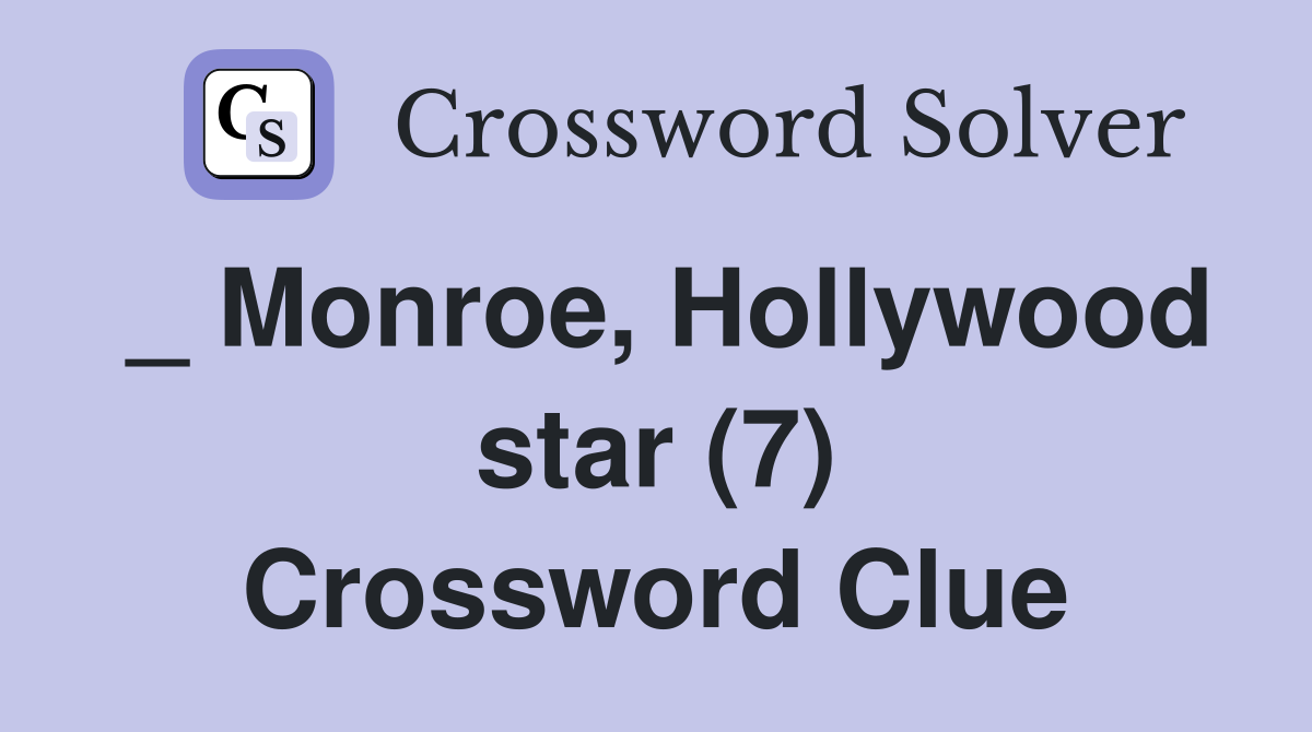 _ Monroe, Hollywood star (7) Crossword Clue