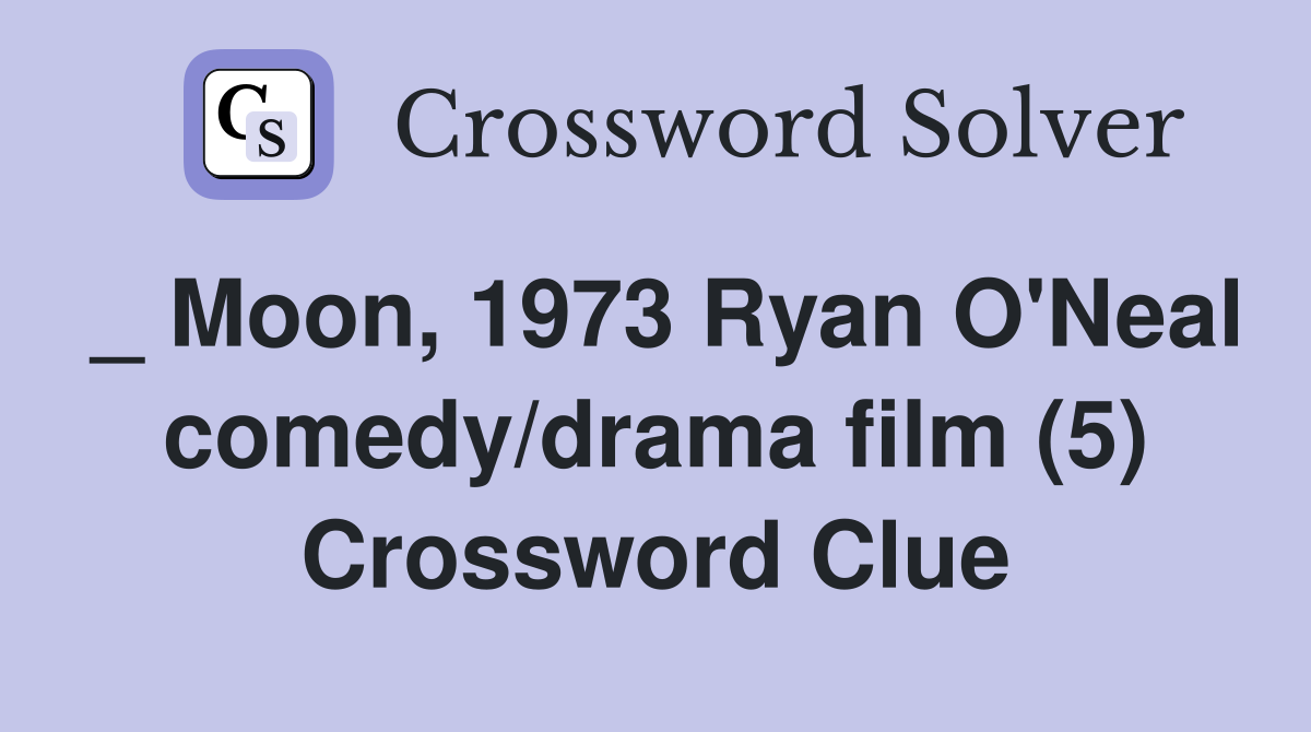 _ Moon, 1973 Ryan O'Neal comedy/drama film (5) Crossword Clue