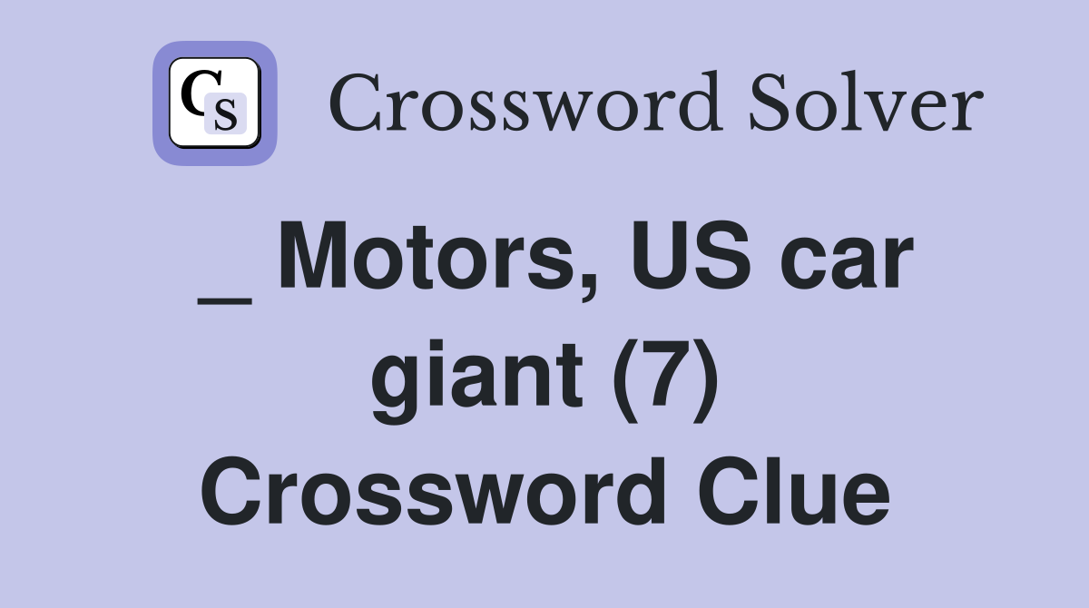 _ Motors, US car giant (7) Crossword Clue