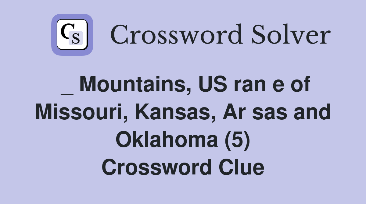 _ Mountains, US ran e of Missouri, Kansas, Ar sas and Oklahoma (5) Crossword Clue
