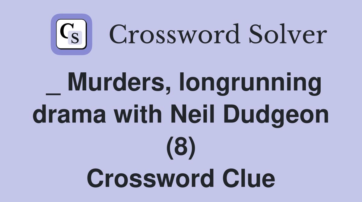 _ Murders, longrunning drama with Neil Dudgeon (8) Crossword Clue