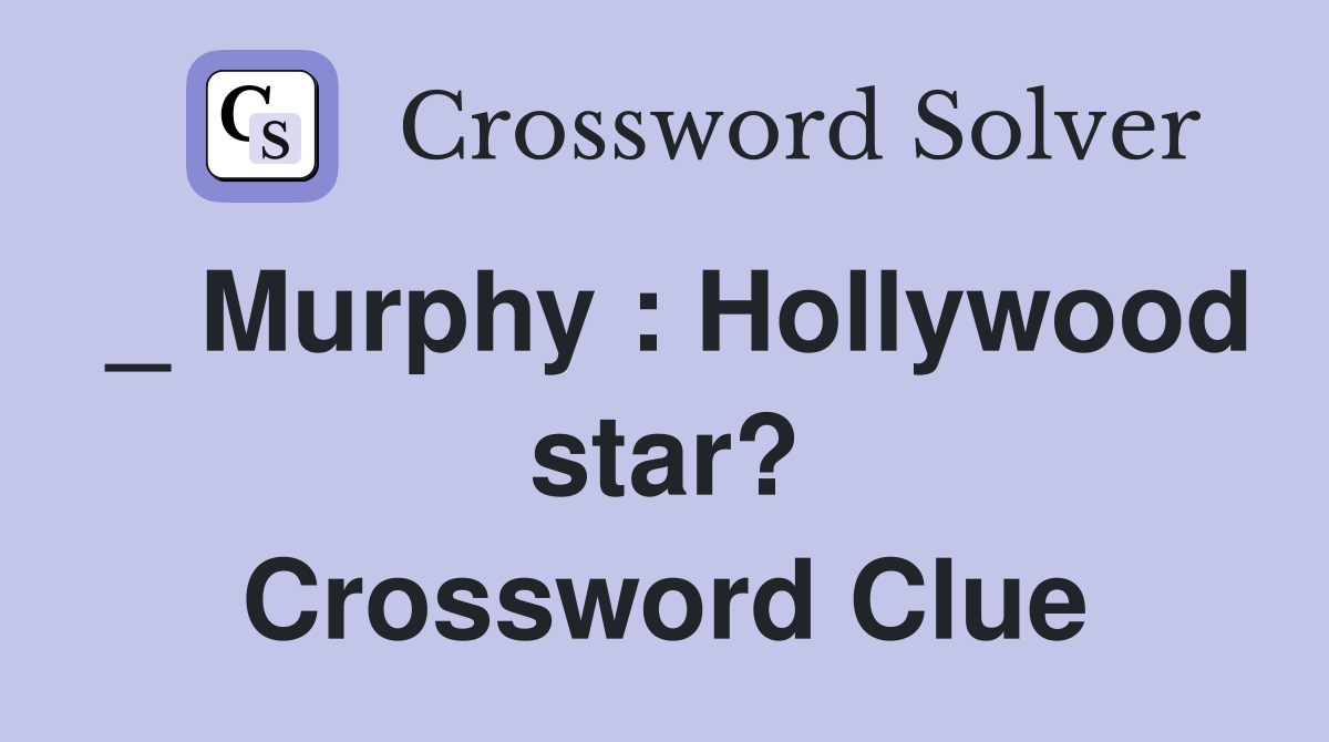 _ Murphy : Hollywood star? Crossword Clue