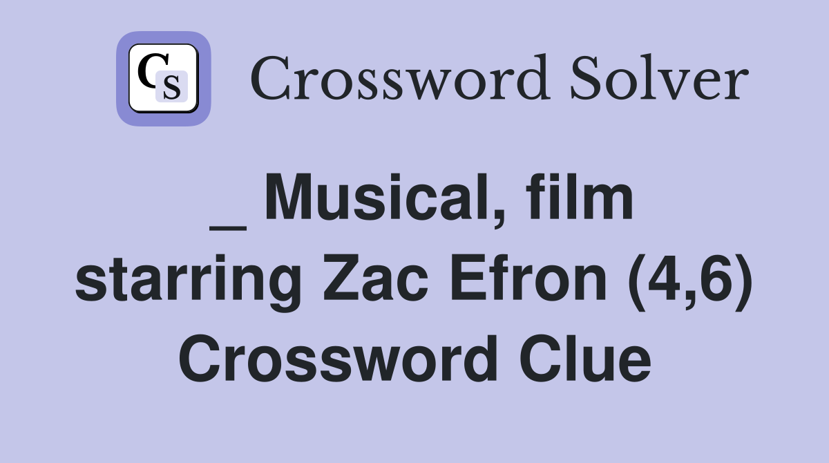 Musical film starring Zac Efron (4 6) Crossword Clue Answers