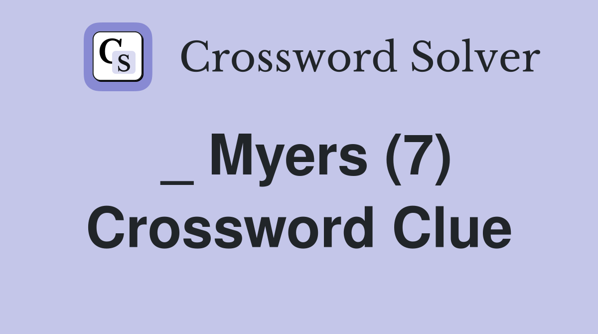 _ Myers (7) Crossword Clue