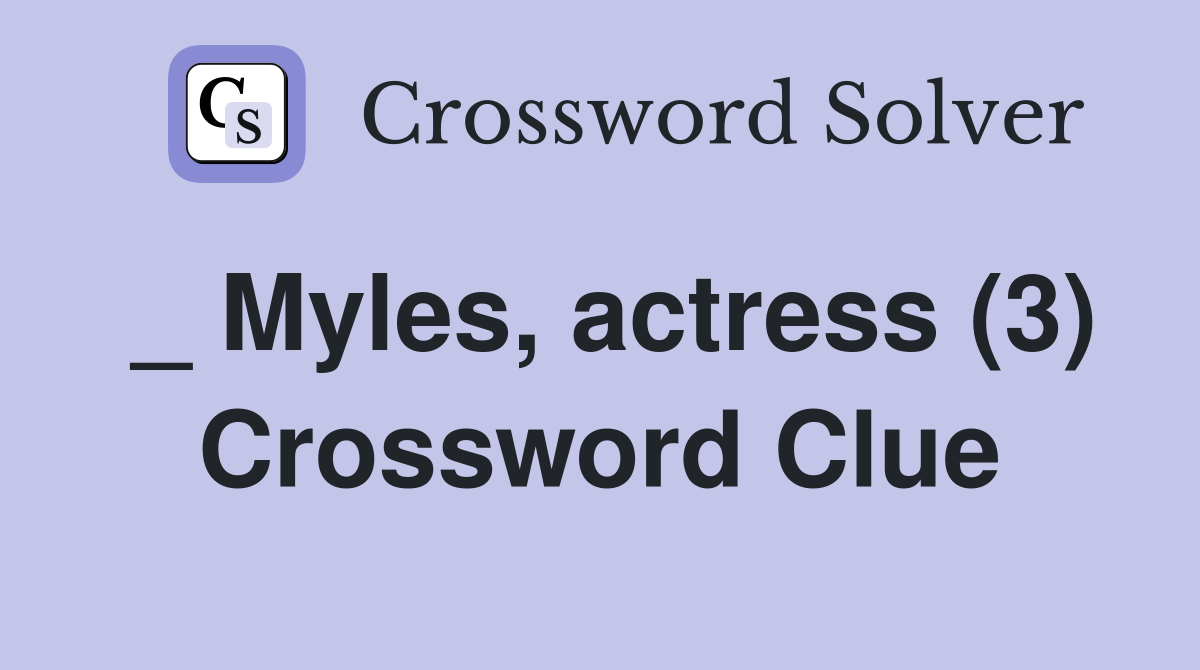 _ Myles, actress (3) Crossword Clue