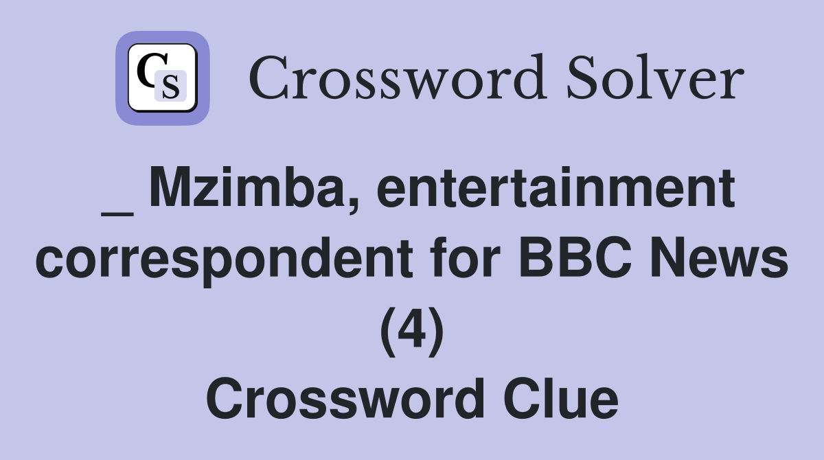 _ Mzimba, entertainment correspondent for BBC News (4) Crossword Clue