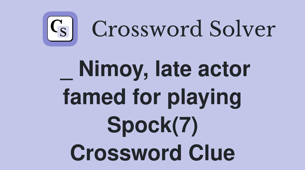 _ Nimoy, late actor famed for playing Spock(7) Crossword Clue