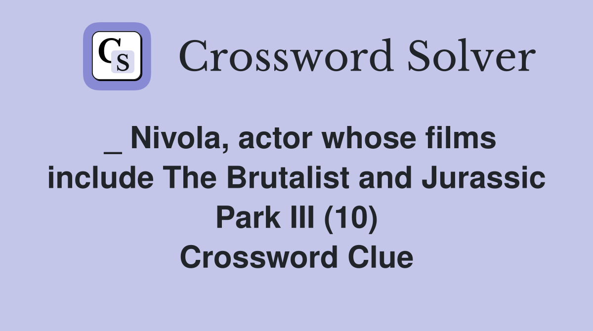 _ Nivola, actor whose films include The Brutalist and Jurassic Park III (10) Crossword Clue