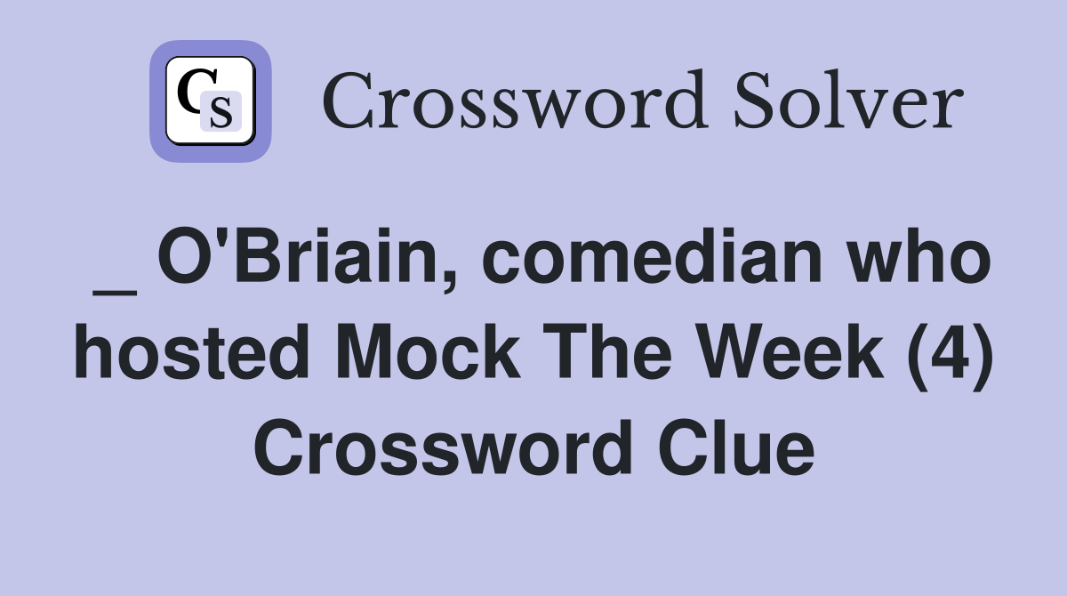 _ O'Briain, comedian who hosted Mock The Week (4) Crossword Clue