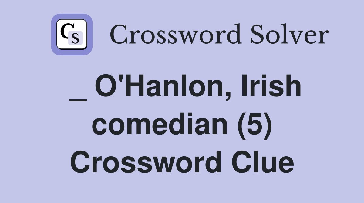 _ O'Hanlon, Irish comedian (5) Crossword Clue