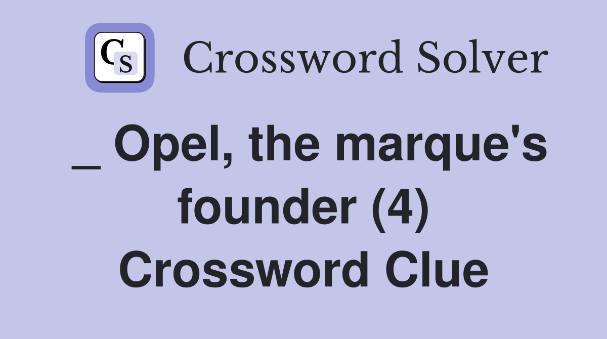 _ Opel, the marque's founder (4) Crossword Clue