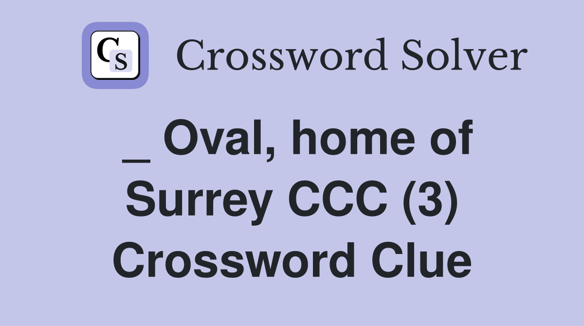 _ Oval, home of Surrey CCC (3) Crossword Clue