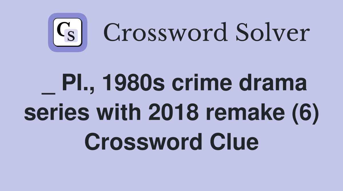 _ PI., 1980s crime drama series with 2018 remake (6) Crossword Clue
