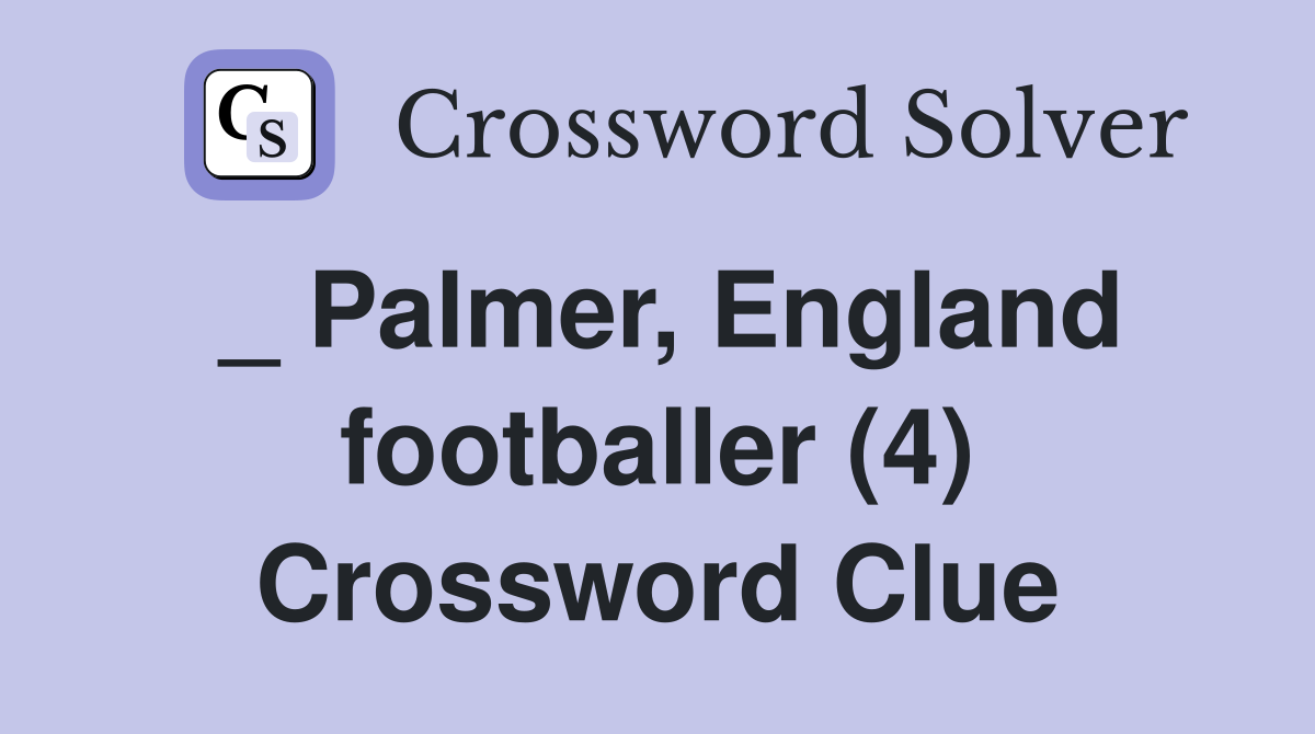 _ Palmer, England footballer (4) Crossword Clue