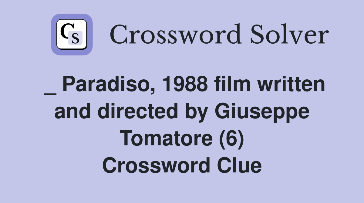 _ Paradiso, 1988 film written and directed by Giuseppe Tomatore (6) Crossword Clue