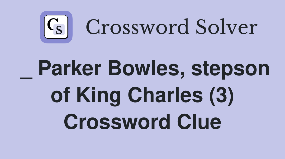 _ Parker Bowles, stepson of King Charles (3) Crossword Clue