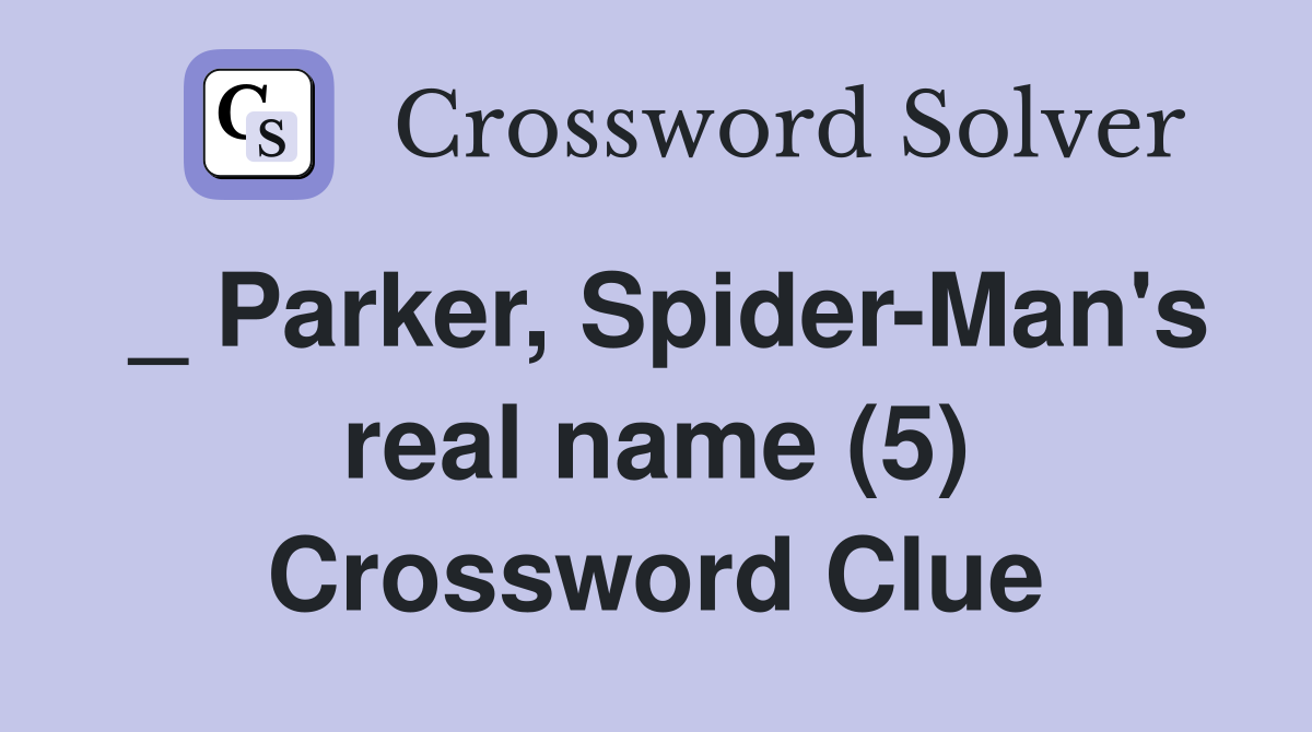 _ Parker, Spider-Man's real name (5) Crossword Clue