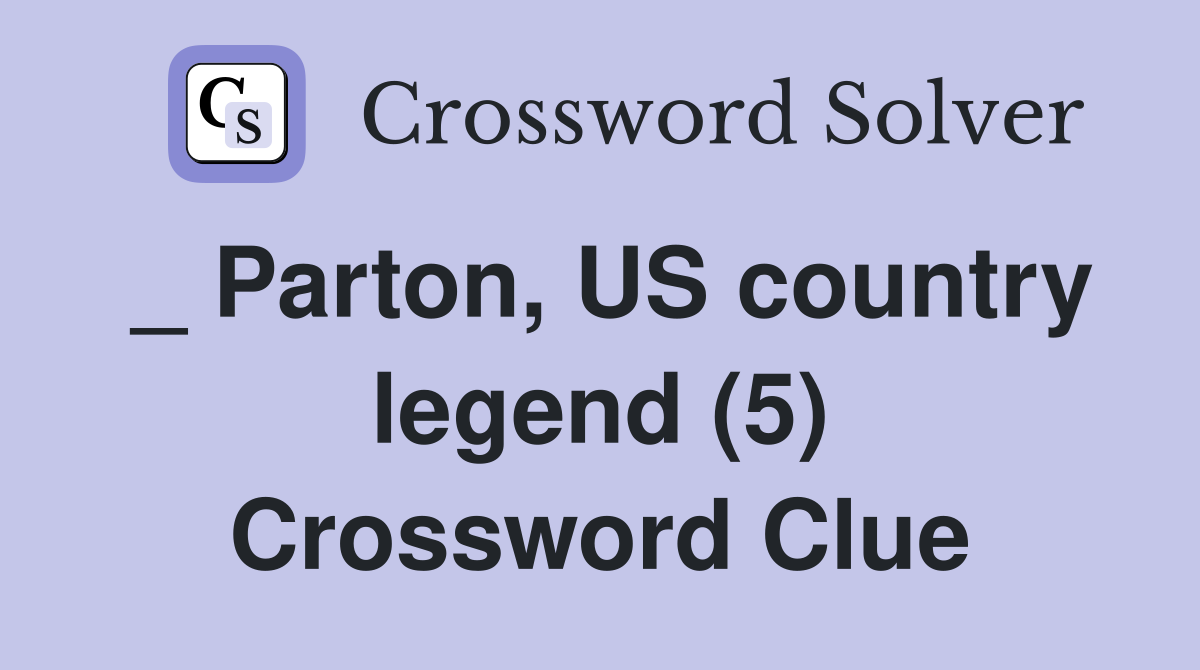 _ Parton, US country legend (5) Crossword Clue