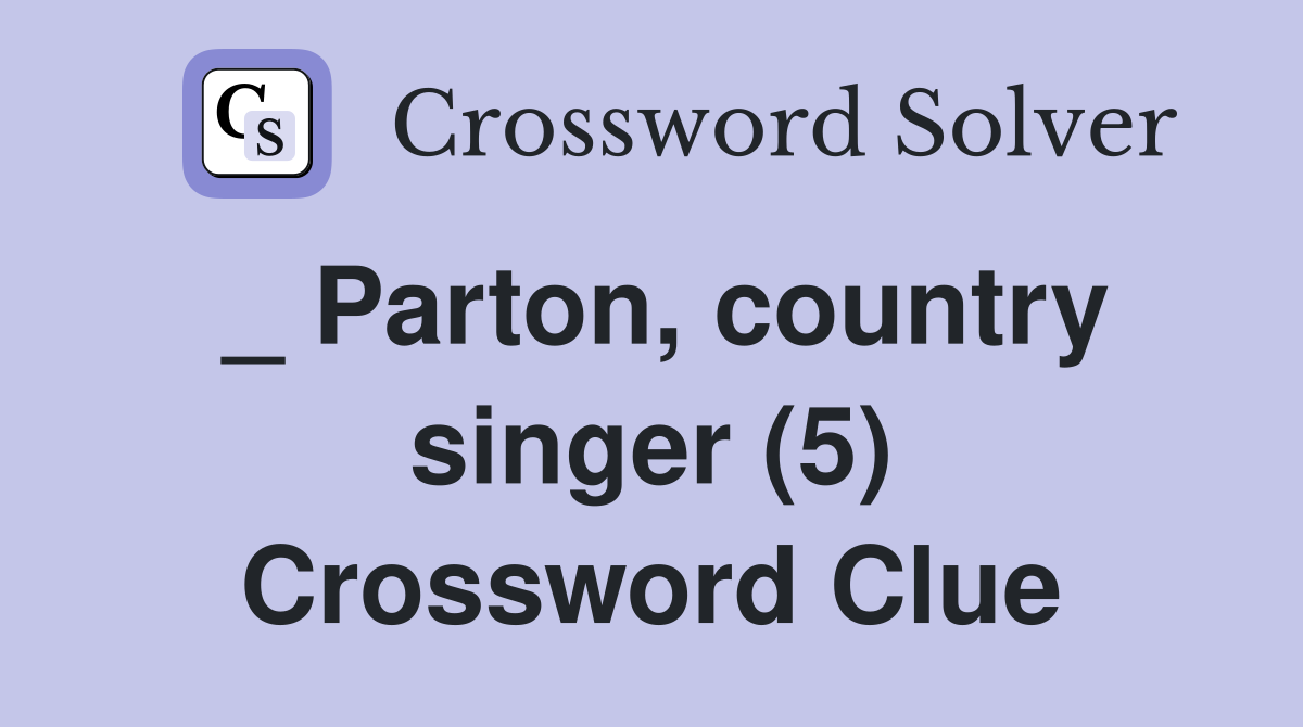 _ Parton, country singer (5) Crossword Clue